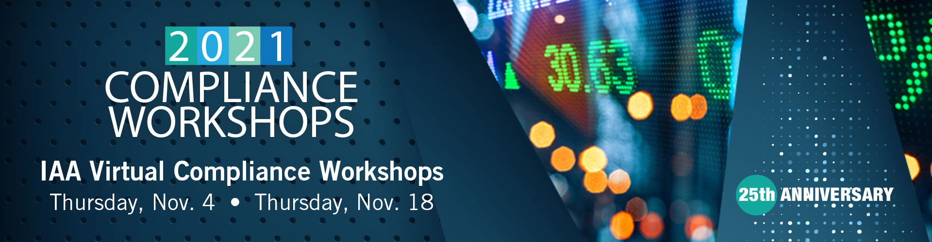 2021 Compliance Workshops - IAA Virtual Compliance Workshops - Thursday, Nov 4th - Thursday, Nov 18th. 25th Anniversary